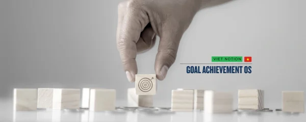 Goal Achievement OS: Chinh phục mục tiêu & Tầm nhìn